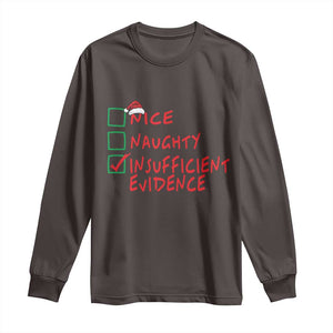 Funny Christmas Long Sleeve Shirt Nice Naughty Insufficient Evidence TS09 Dark Chocolate Print Your Wear