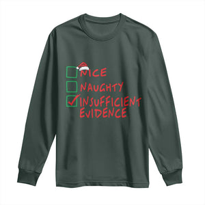 Funny Christmas Long Sleeve Shirt Nice Naughty Insufficient Evidence TS09 Dark Forest Green Print Your Wear