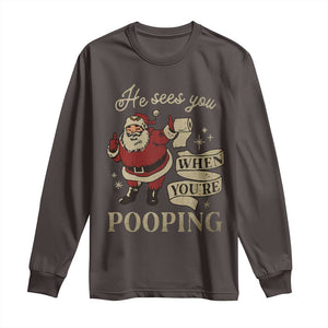 Funny Christmas Long Sleeve Shirt He Sees You When You Are Pooping TS09 Dark Chocolate Print Your Wear