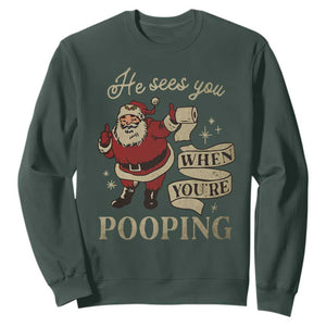 Funny Christmas Sweatshirt He Sees You When You Are Pooping TS09 Dark Forest Green Print Your Wear