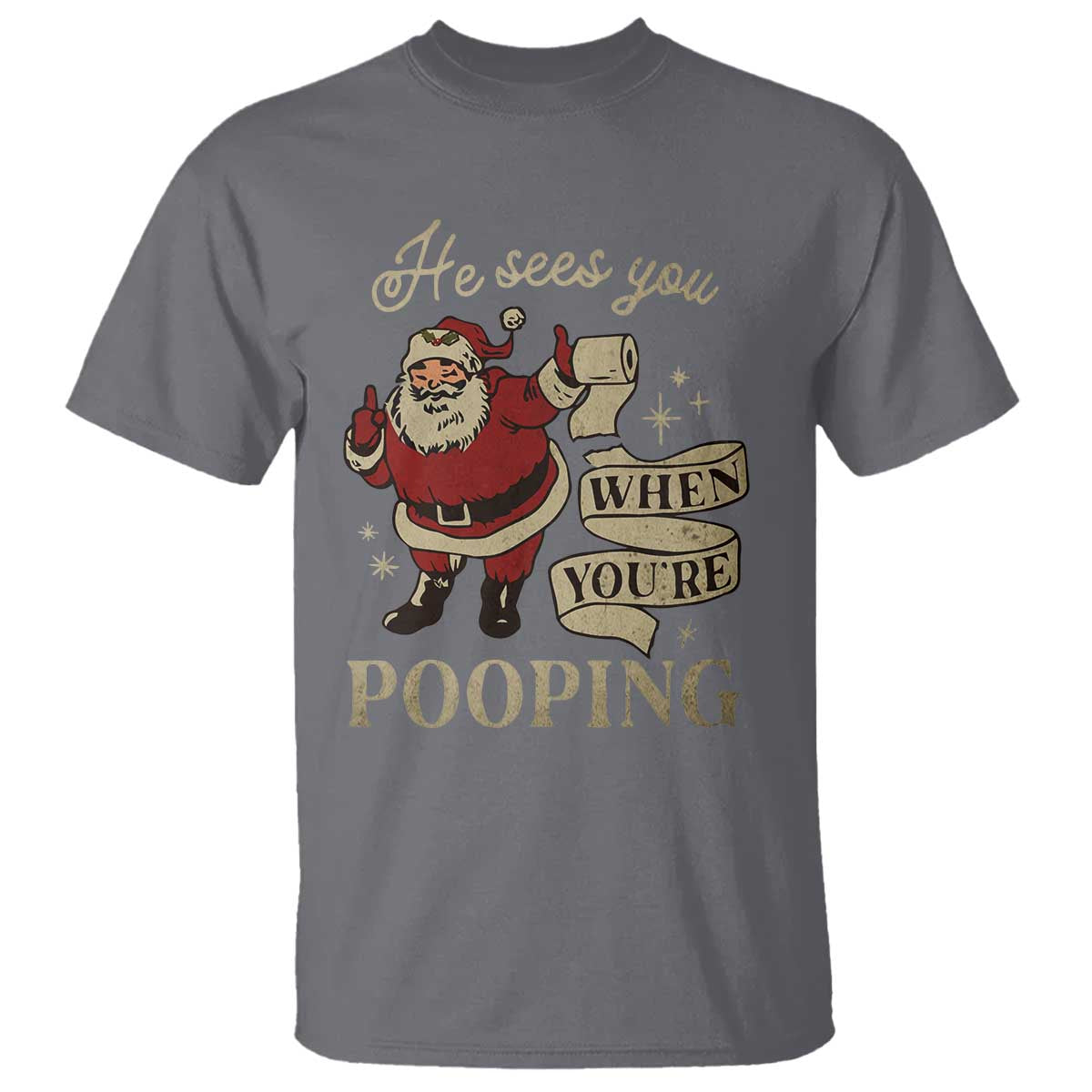 Funny Christmas T Shirt He Sees You When You Are Pooping TS09 Charcoal Print Your Wear