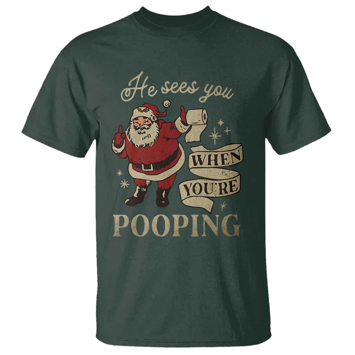 Funny Christmas T Shirt He Sees You When You Are Pooping TS09 Dark Forest Green Print Your Wear