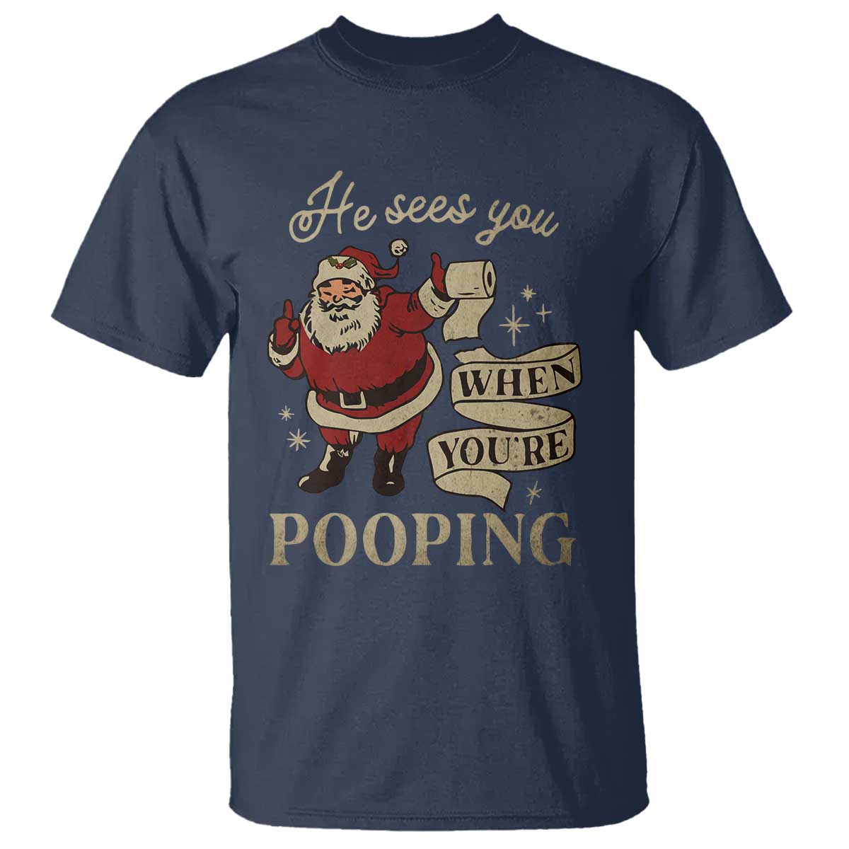 Funny Christmas T Shirt He Sees You When You Are Pooping TS09 Navy Print Your Wear