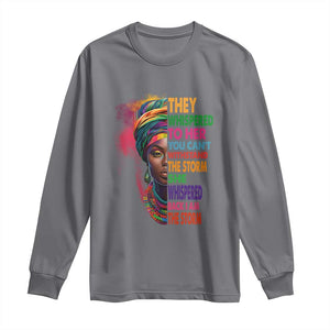 African Women Black History Month Long Sleeve Shirt She Whispered Back I Am The Storm Black Women Pride TS09 Charcoal Print Your Wear