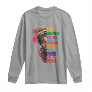 African Women Black History Month Long Sleeve Shirt She Whispered Back I Am The Storm Black Women Pride TS09 Sport Gray Print Your Wear