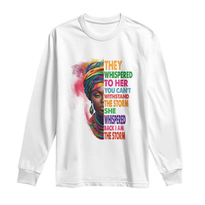 African Women Black History Month Long Sleeve Shirt She Whispered Back I Am The Storm Black Women Pride TS09 White Print Your Wear