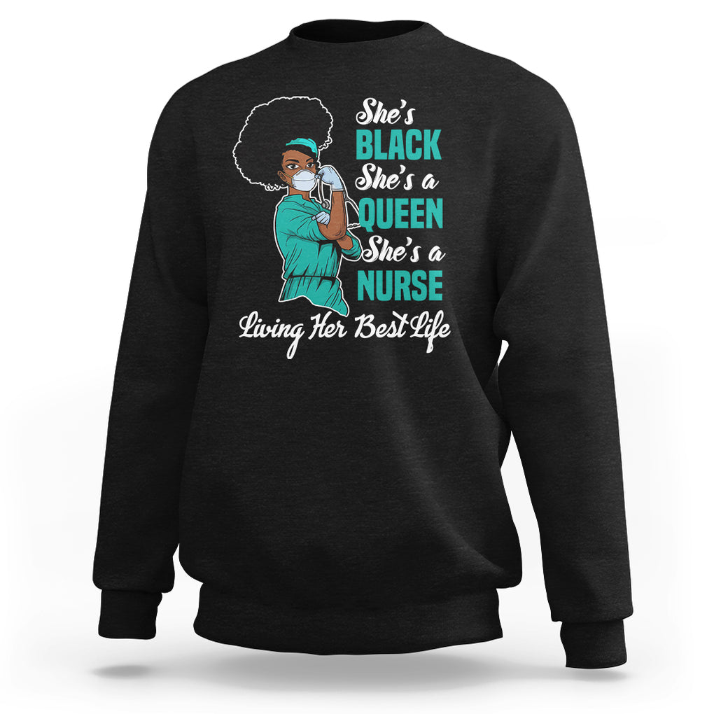 She's Black She's A Queen She's A Nurse Living Her Best Life Sweatshirt TS09 Black Printyourwear