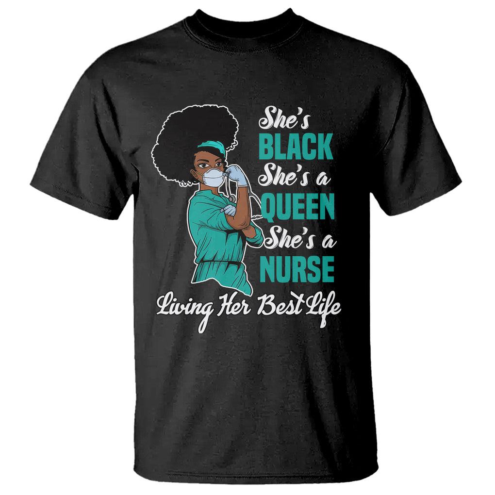 She's Black She's A Queen She's A Nurse Living Her Best Life T Shirt TS09 Black Printyourwear