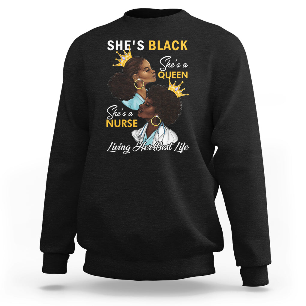 She's Black She's A Queen She's A Nurse Living Her Best Life Sweatshirt TS09 Black Printyourwear