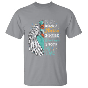 I Became A Black Nurse Because Your Life Is Worth My Time T Shirt TS09 Sport Gray Printyourwear