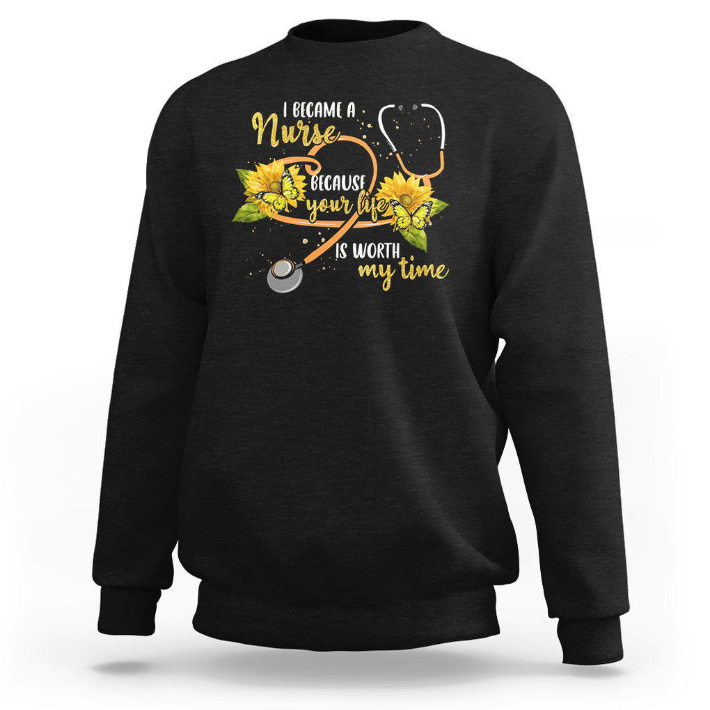 I Became A Nurse Because Your Life Is Worth My Time Sunflower Butterfly Sweatshirt TS09 Black Printyourwear