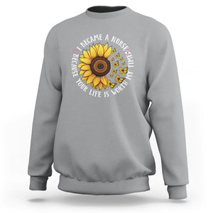 I Became A Nurse Because Your Life Is Worth My Time Sunflower Butterfly Sweatshirt TS09 Sport Gray Printyourwear