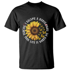 I Became A Nurse Because Your Life Is Worth My Time Sunflower Butterfly T Shirt TS09 Black Printyourwear