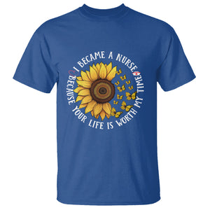 I Became A Nurse Because Your Life Is Worth My Time Sunflower Butterfly T Shirt TS09 Royal Blue Printyourwear