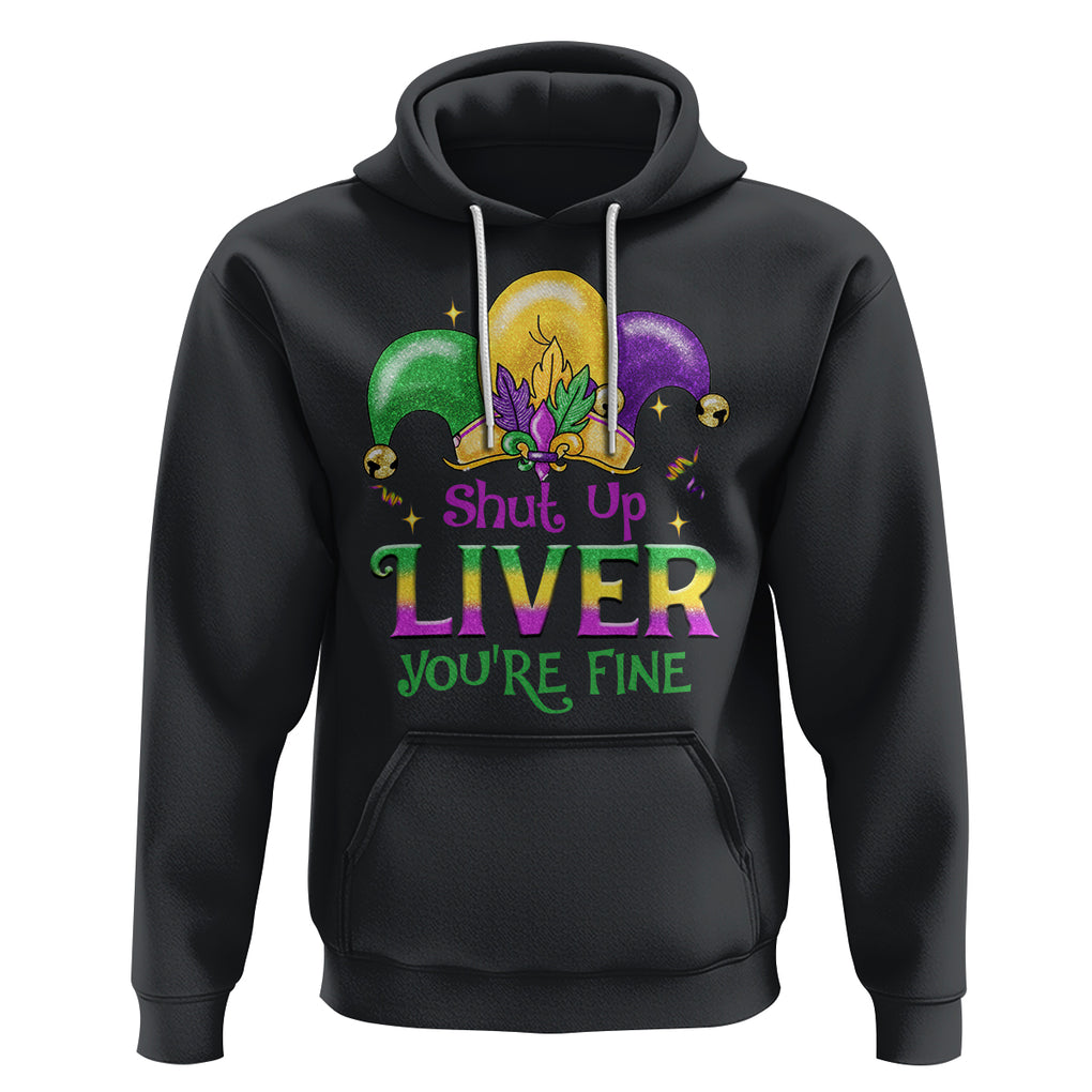 Funny Mardi Gras Hoodie Shut Up Liver You're Fine TS09 Black Printyourwear