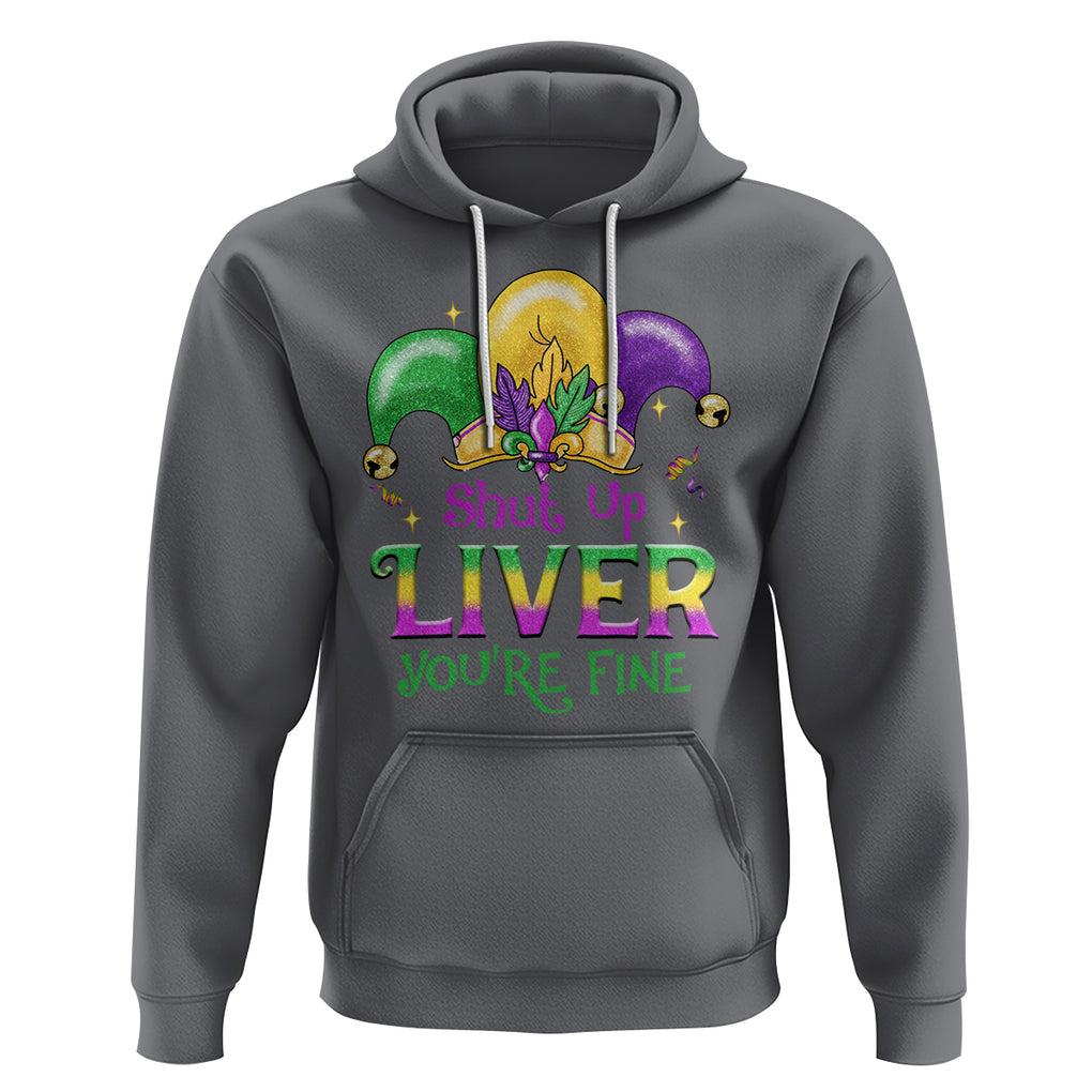 Funny Mardi Gras Hoodie Shut Up Liver You're Fine TS09 Charcoal Printyourwear