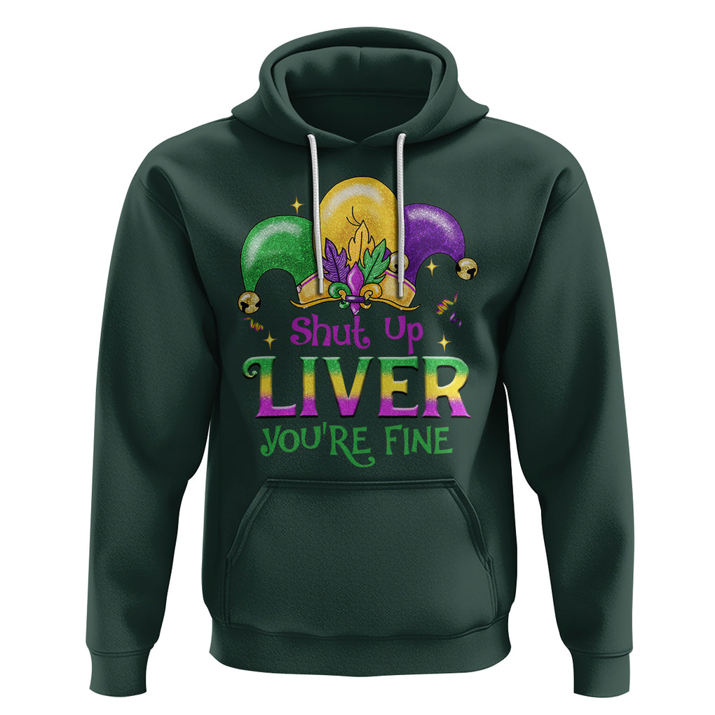 Funny Mardi Gras Hoodie Shut Up Liver You're Fine TS09 Dark Forest Green Printyourwear