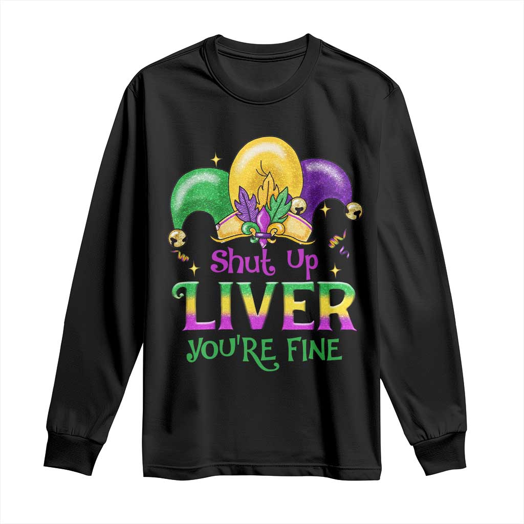 Funny Mardi Gras Long Sleeve Shirt Shut Up Liver You're Fine TS09 Black Print Your Wear