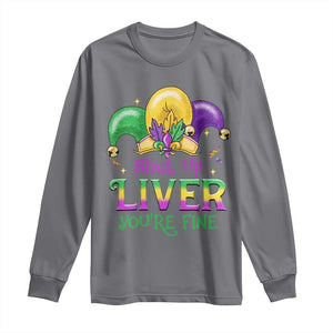 Funny Mardi Gras Long Sleeve Shirt Shut Up Liver You're Fine TS09 Charcoal Print Your Wear