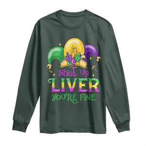 Funny Mardi Gras Long Sleeve Shirt Shut Up Liver You're Fine TS09 Dark Forest Green Print Your Wear