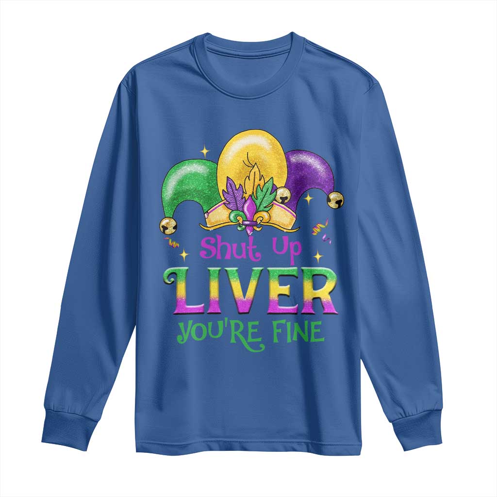 Funny Mardi Gras Long Sleeve Shirt Shut Up Liver You're Fine TS09 Royal Blue Print Your Wear