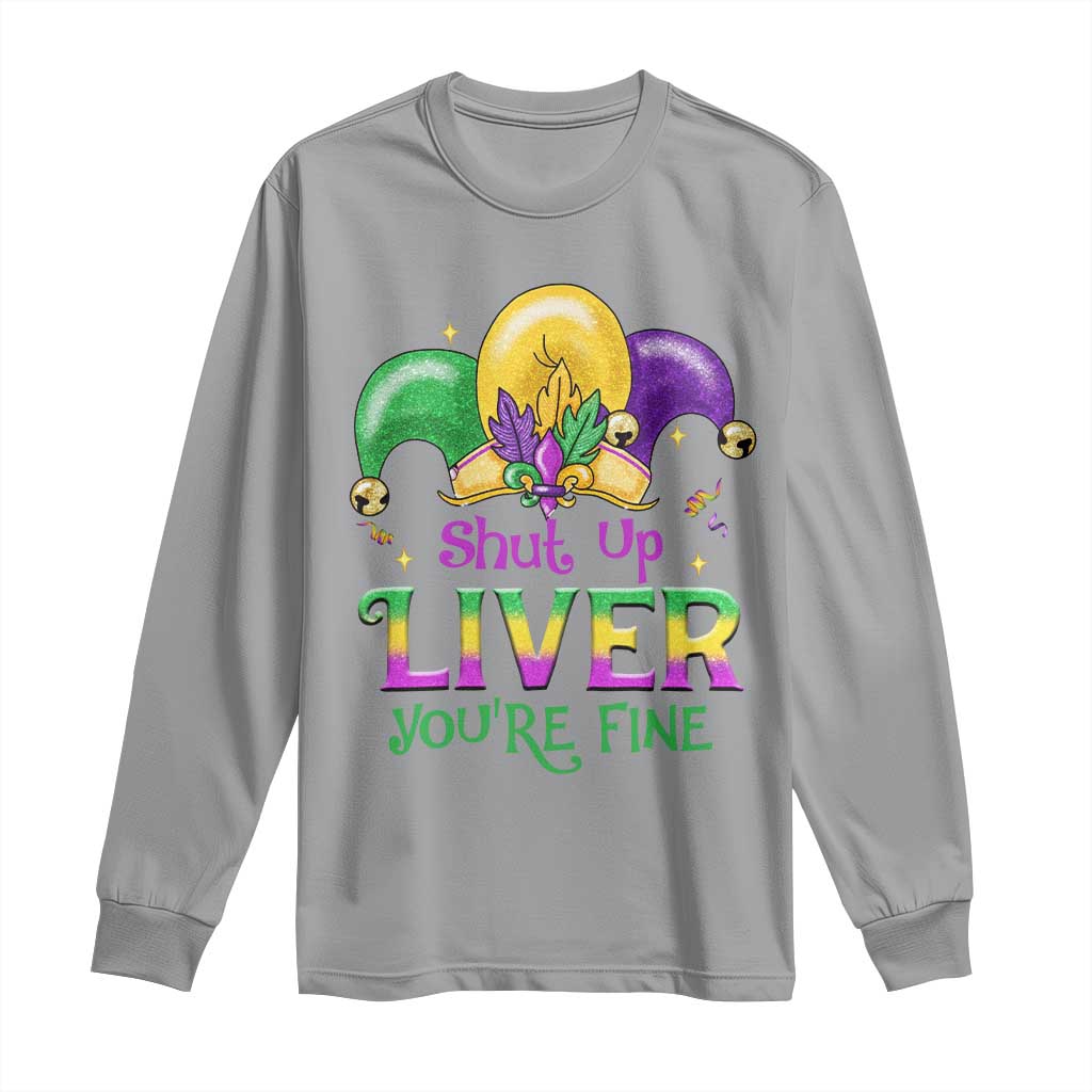 Funny Mardi Gras Long Sleeve Shirt Shut Up Liver You're Fine TS09 Sport Gray Print Your Wear