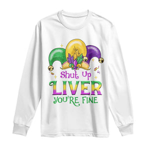 Funny Mardi Gras Long Sleeve Shirt Shut Up Liver You're Fine TS09 White Print Your Wear