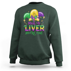Funny Mardi Gras Sweatshirt Shut Up Liver You're Fine TS09 Dark Forest Green Printyourwear