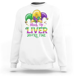 Funny Mardi Gras Sweatshirt Shut Up Liver You're Fine TS09 White Printyourwear