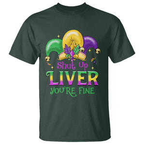 Funny Mardi Gras T Shirt Shut Up Liver You're Fine TS09 Dark Forest Green Printyourwear