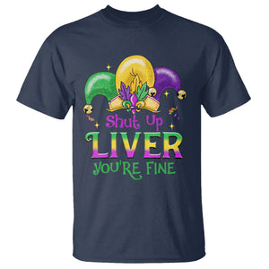 Funny Mardi Gras T Shirt Shut Up Liver You're Fine TS09 Navy Printyourwear