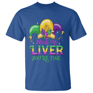 Funny Mardi Gras T Shirt Shut Up Liver You're Fine TS09 Royal Blue Printyourwear