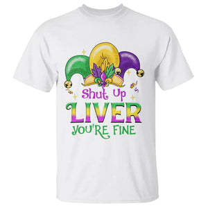 Funny Mardi Gras T Shirt Shut Up Liver You're Fine TS09 White Printyourwear