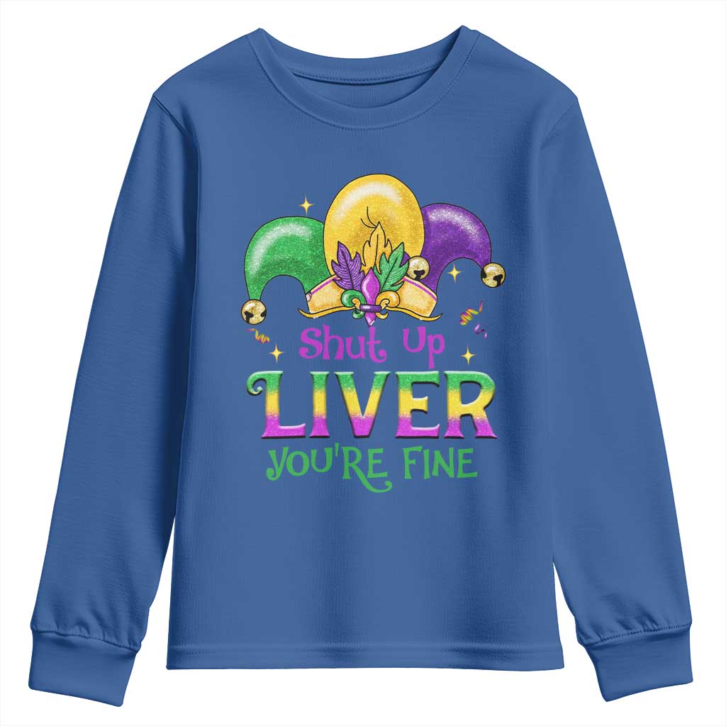 Funny Mardi Gras Youth Sweatshirt Shut Up Liver You're Fine TS09 Royal Blue Print Your Wear