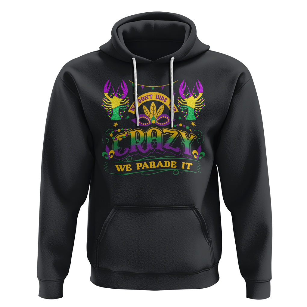 Mardi Gras Hoodie We Don't Hide The Crazy We Parade It Down The Street TS09 Black Printyourwear