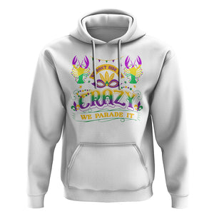 Mardi Gras Hoodie We Don't Hide The Crazy We Parade It Down The Street TS09 White Printyourwear