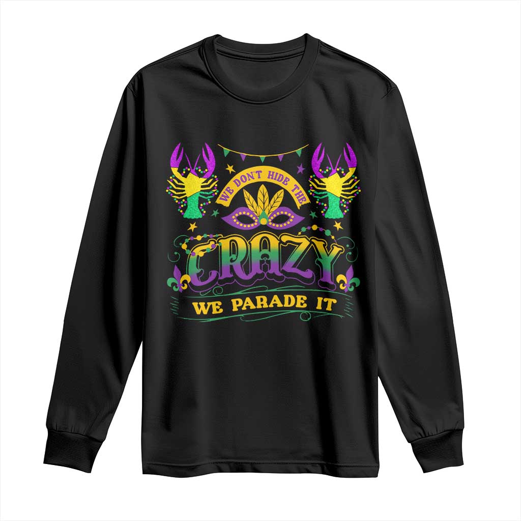 Mardi Gras Long Sleeve Shirt We Don't Hide The Crazy We Parade It Down The Street TS09 Black Print Your Wear