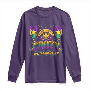 Mardi Gras Long Sleeve Shirt We Don't Hide The Crazy We Parade It Down The Street TS09 Purple Print Your Wear