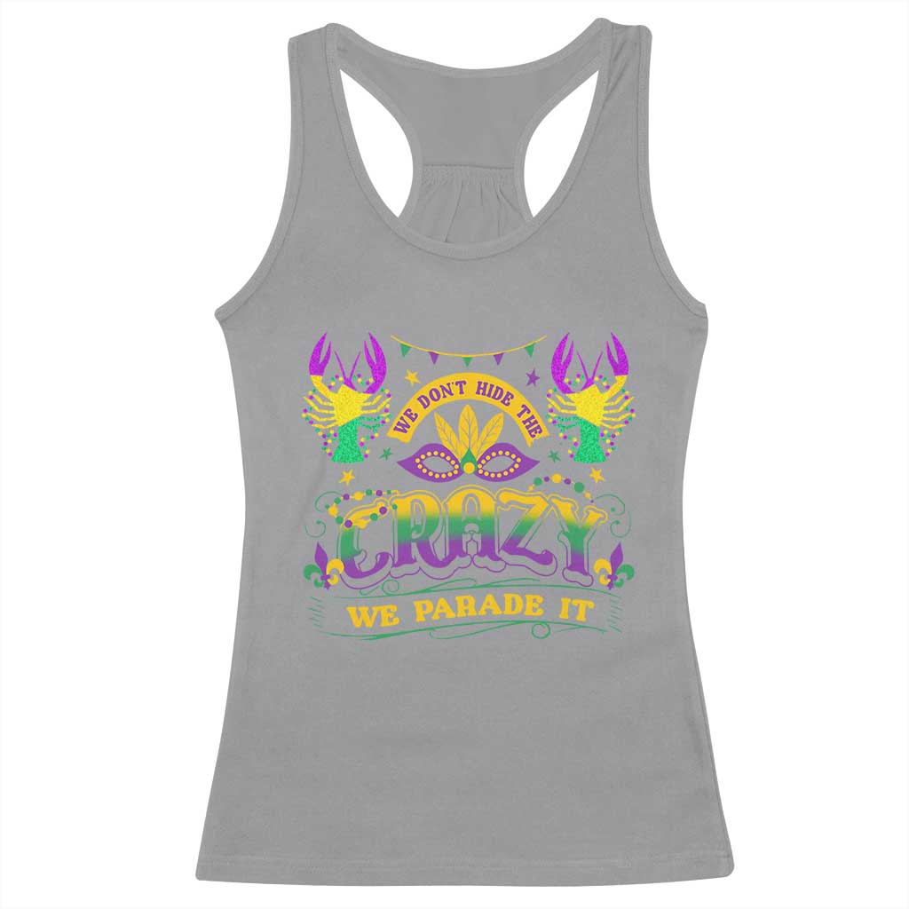 Mardi Gras Racerback Tank Top We Don't Hide The Crazy We Parade It Down The Street TS09 Sport Gray Print Your Wear