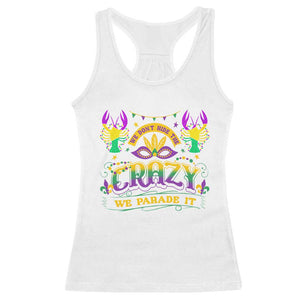 Mardi Gras Racerback Tank Top We Don't Hide The Crazy We Parade It Down The Street TS09 White Print Your Wear