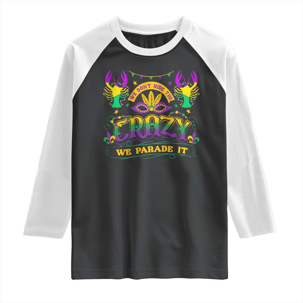 Mardi Gras Raglan Shirt We Don't Hide The Crazy We Parade It Down The Street TS09 Black White Print Your Wear