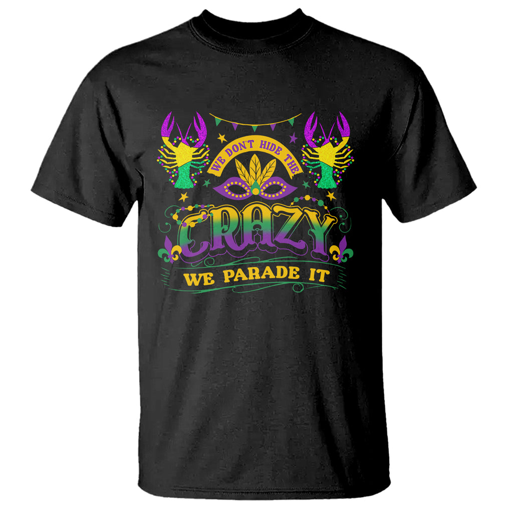 Mardi Gras T Shirt We Don't Hide The Crazy We Parade It Down The Street TS09 Black Printyourwear