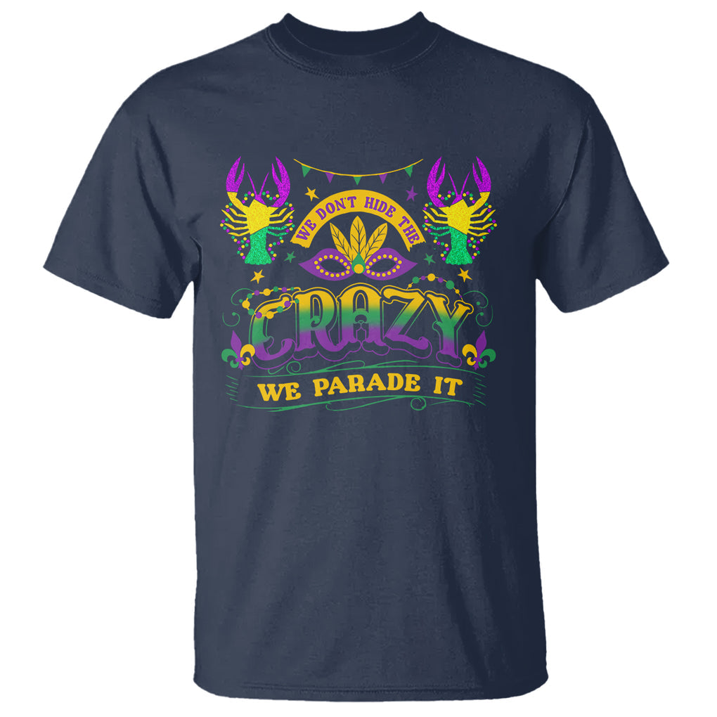 Mardi Gras T Shirt We Don't Hide The Crazy We Parade It Down The Street TS09 Navy Printyourwear