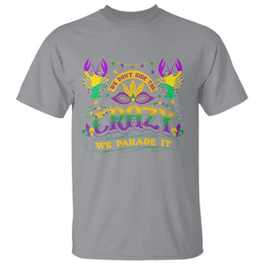 Mardi Gras T Shirt We Don't Hide The Crazy We Parade It Down The Street TS09 Sport Gray Printyourwear