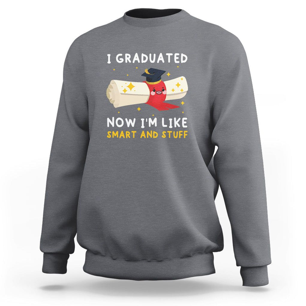 Graduation Sweatshirt I Graduated Now I'm Like Smart And Stuff TS09 Charcoal Print Your Wear