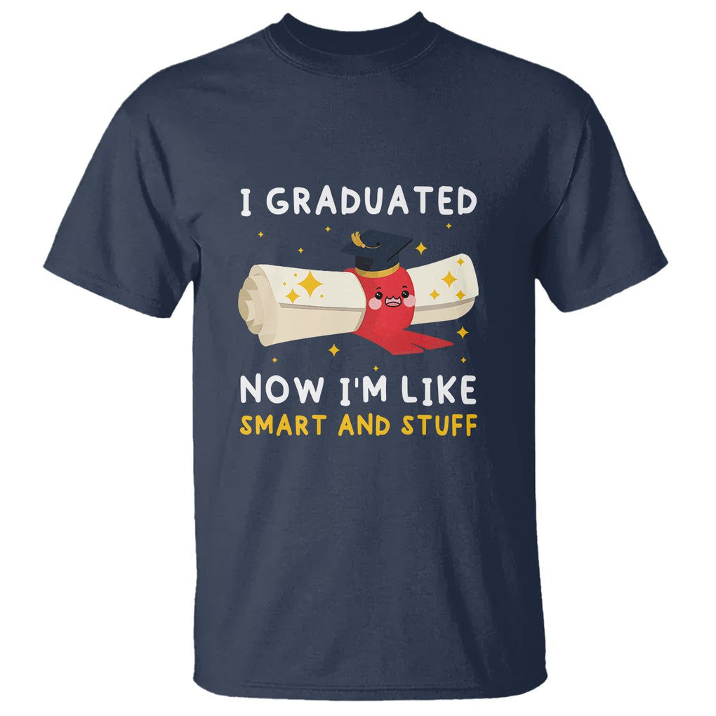 Graduation T Shirt I Graduated Now I'm Like Smart And Stuff TS09 Navy Print Your Wear