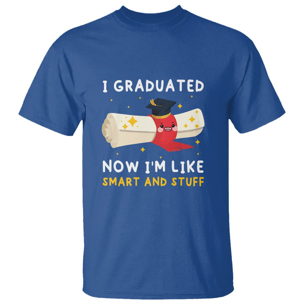 Graduation T Shirt I Graduated Now I'm Like Smart And Stuff TS09 Royal Blue Print Your Wear