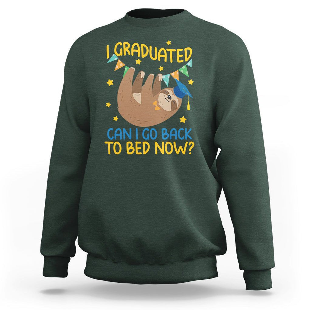 Funny Graduation Sweatshirt I Graduated Can I Go Back To Bed Now Sloth TS09 Dark Forest Green Print Your Wear