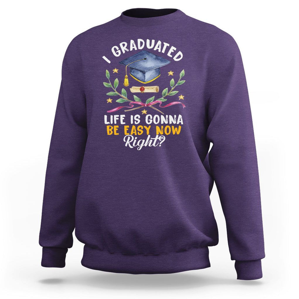 Graduation Sweatshirt I Graduated Life Is Gonna Be Easy Now Right? TS09 Purple Print Your Wear