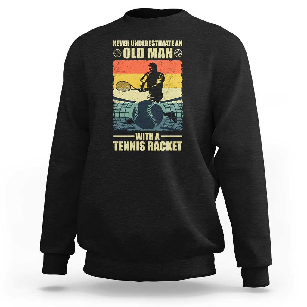 Funny Tennis Sweatshirt Never Underestimate An Old Man With A Tennis Racket TS09 Black Print Your Wear